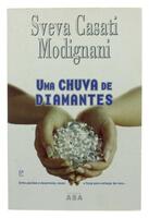 Lote 239 - UMA CHUVA DE DIAMANTES, LIVRO - Por Sveva Casati Modignani. Edições ASA. Exemplar bem estimado. Entre paixões e desamores, nasce a força para começar de novo. 373p. Encadernação de capa de brochura