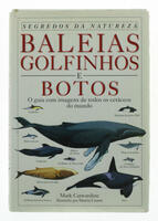 Lote 309 - BALEIAS GOLFINHOS E BOTOS - Por Mark Carwardine. Ilustrado por Martin Camm. Bertrand editora. Exemplar bem estimado. Exemplar idêntico encontra-se à venda por € 30,89 + portes. Edição de capa dura com sobrecapa de proteção a cores. Livro profus