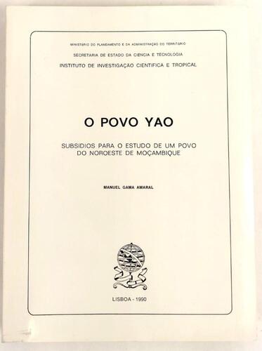 Lote 16 - O POVO YAO. SUBSÍDIOS PARA O ESTUDO DE UM POVO DO NOROESTE DE MOÇAMBIQUE - Manuel Gama Amaral, Lisboa, Ministério do Planeamento da Administração do Território; Secretaria de Estado da Ciência e Tecnologia; Instituto de Investigação Científica T