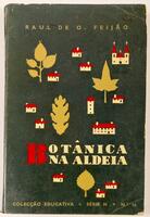 Lote 69 - BOTÂNICA NA ALDEIA - Raúl de Oliveira Feijão, Lisboa, Plano de Educação Popular, 1962. Inúmeras ilustrações em extra-texto. Encadernação editorial em brochura. Obra muito apreciada e procurada. Nota: desgaste nos cantos das capas; miolo em bom e