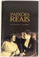Lote 106 - PAIXÕES REAIS - Eduardo Nobre, Lisboa, Círculo de Leitores, 2004. Encadernação editorial cartonada. Rico aparato iconográfico. Obra muito apreciada e procurada. Esgotada. Óptimo exemplar