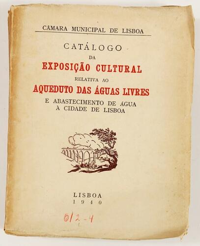 Lote 119 - CATÁLOGO DA EXPOSIÇÃO CULTURAL RELATIVA AO AQUEDUTO DAS ÁGUAS LIVRES E ABASTECIMENTO DE ÁGUA À CIDADE DE LISBOA - Gustavo Matos Sequeira, Lisboa, Câmara Municipal de Lisboa, 1940. Encadernação editorial em brochura. Precioso e exaustivo catálog