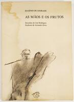 Lote 145 - AS MÃOS E OS FRUTOS - Eugénio de Andrade; prefácio de Jorge de Sena; marginália de Vitorino Nemésio; desenhos de José Rodrigues; grafismo de Armando Alves, Porto, Campo das Letras, 2000. Magnífico aparato artístico. Edição muito apreciada e pro