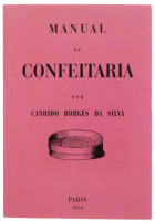 Lote 11 - MANUAL DE CONFEITARIA, LIVRO - Por Cândido Borges da Silva. Edição facsimilada: Arquimedes Livros, 2009, Lisboa. (1ª Edição. Editora: Livraria de Viúva J. P. Aillaud, Gullard e C.ª, Paris, 1866). Reedição. Dim: 19,5x14 cm. Encadernação de capa d