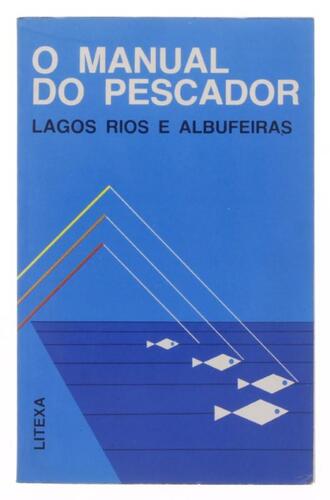 Lote 24 - O MANUAL DO PESCADOR, LIVRO - Por Michel Van Havre, Litexa portugal, 1983. Encadernação de brochura. Dim: 18x12 cm