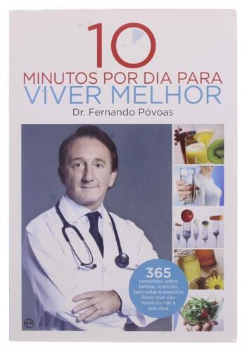 Lote 137 - 10 MINUTOS POR DIA PARA VIVER MELHOR, LIVRO - Por Dr. Fernando Póvoas, A Esfera dos Livros, 2012. Encadernação de brochura. Dim: 23x16 cm