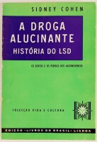 Lote 16 - A DROGA ALUCINANTE. HISTÓRIA DO LSD. INCLUINDO O PASSADO, O PRESENTE E O FUTURO DAS DROGAS QUE ALTERAM A CONSCIÊNCIA E PROVOCAM VISÕES. OS EFEITOS E OS PERIGOS DOS ALUCINOGÉNEOS - Sidney Cohen; prefácio do Dr. Gardner Murphy, Lisboa, Edição «Liv