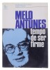 Lote 12 - MELO ANTUNES TEMPO DE SER FIRME - M. Manuel de S. Rama; Carlos Plantier, Lisboa, Edição Liber, 1976. Dim: 21x15 cm. Nota: primeiras 6 pp. descoladas da lombada