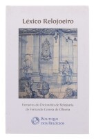 Lote 104 - LÉXICO RELOJOEIRO, LIVRO - Extractos do Dicionário de Relojoaria de Fernando Correia de Oliveira, Edição da Boutique dos Relógios. Encadernação editorial cartonada. Dim: 24x15,5 cm