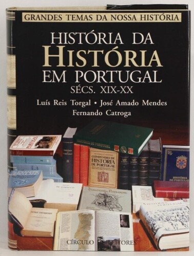 Lote 23 - HISTÓRIA DA HISTÓRIA EM PORTUGAL. SÉCULOS XIX-XX - Luís Reis Torgal; José Amado Mendes; Fernando Catroga, Lisboa, Círculo de Leitores, 1996. Obra esgotada, fundamental para a compreensão da historiografia portuguesa contemporânea. Robusta encade