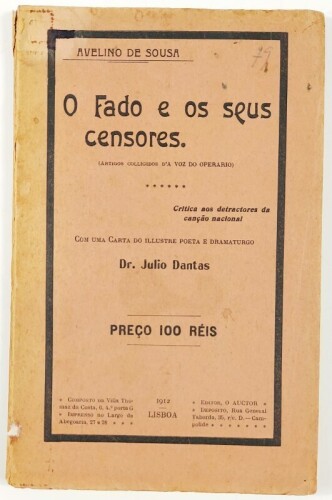 Lote 25 - O FADO E OS SEUS CENSORES (ARTIGOS COLLIGIDOS D'A VOZ DO OPERARIO). CRÍTICA AOS DETRACTORES DA CANÇÃO NACIONAL - Avelino de Sousa; com uma Carta do illustre poeta e dramaturgo, Dr. Júlio Dantas, Lisboa, Editor: o Auctor; composto na Villa Thomaz