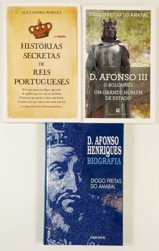 Lote 41 - D. AFONSO HENRIQUES. BIOGRAFIA; D. AFONSO III, O BOLONHÊS. UM GRANDE HOMEM DE ESTADO; HISTÓRIAS SECRETAS DE REIS PORTUGUESES. 3 OBRAS - Diogo Freitas do Amaral, Lisboa, Bertrand Editora, 2000; 2015; Alexandre Borges, Alfragide, Casa das Letras, 