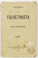 Lote 46 - 1ª EDIÇÃO: APONTAMENTOS DE UM FOLHETINISTA - Júlio César Machado, Porto, Typ. da Companhia Litteraria - Editora, 1878. Raríssima 1ª edição. Encadernação editorial em brochura. Conserva as raras capas de brochura. Nota: usuais sinais de desgaste 