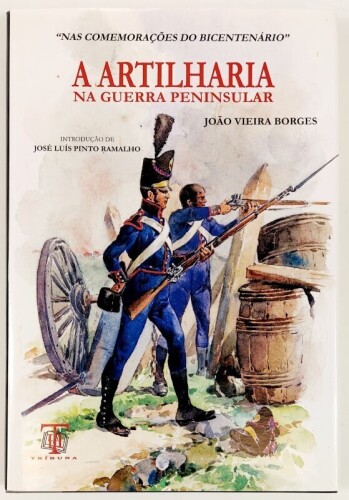 Lote 78 - A ARTILHARIA NA GUERRA PENINSULAR - João Vieira Borges; introdução de João Luís Pinto Ramalho, Lisboa, Tribuna, 2009. Obra amplamente documentada e ilustrada. Encadernação editorial cartonada, conservando a respectiva sobrecapa de protecção. Exe