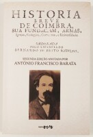 Lote 117 - HISTÓRIA BREVE DE COIMBRA, SUA FUNDAÇAM, ARMAS, IGREJAS, COLLEGIOS, CONVENTOS, E UNIVERSIDADES - ordenada pelo licenciado António Francisco Barata; recolha dos textos e notas por Mário de Araújo Torres, [s.l.], Edições ex-libris, 2019. Reproduç