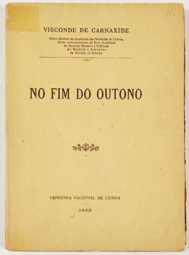 Lote 127 - AUTÓGRAFO A DAVID LOPES: NO FIM DO OUTONO - Visconde de Carnaxide, Lisboa, Imprensa Nacional de Lisboa, 1922. Exemplar extremamente valorizado com dedicatória autógrafa dirigida a David Lopes, datada do ano da publicação. Visconde de Carnaxide.