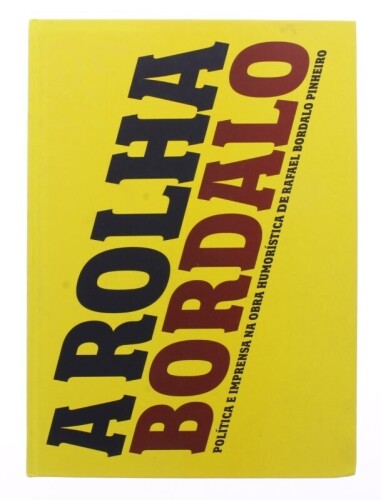 Lote 138 - "A ROLHA BORDALO, POLÍTICA E IMPRENSA NA OBRA HUMORÍSTICA DE RAFAEL BORDAL PINHEIRO", LIVRO - por Maria Manuel Pinto Barbosa e Álvaro Costa de Matos, de 2005, edição Hemenoteca Municipal de Lisboa, capa dura, ilustrado. Nota: com sinais de arma