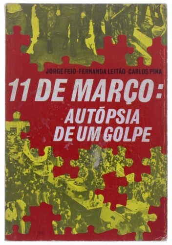 Lote 156 - "11 DE MARÇO: AUTÓPSIA DE UM GOLPE", LIVRO - por Jorge Feio, Fernanda leitão e Carlos Pina, de 1975, edição Agência Portuguesa de Revistas, capa mole. Nota: com sinais de uso e armazenamento