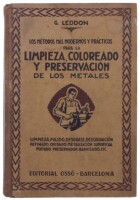 Lote 250 - "LOS MÉTODOS MÁS MODERNOS PRÁCTICOS PARA LA LIMPIEZA, COLOREADO Y PRESERVACION DE LOS METALES", LIVRO - por G. Leddon, edição Editorial Ossó, capa dura. Nota: com sinais de armazenamento