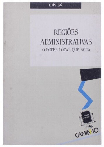 Lote 285 - "REGIÕES ADMINISTRATIVAS - O PODER LOCAL QUE FALTA", LIVRO - por Luís Sá, de 1989, edição Caminho, capa brochura, ilustrado. Nota: com sinais de armazenamento