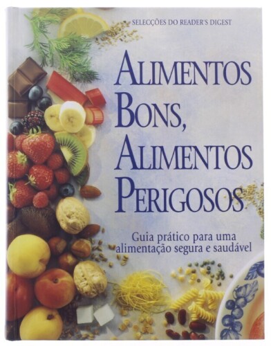 Lote 335 - "ALIMENTOS BONS, ALIMENTOS PERIGOSOS.", LIVRO - de 1996, edição das Selecções do Reader´s Digest, capa dura, ilustrado. Nota: com sinais de armazenamento