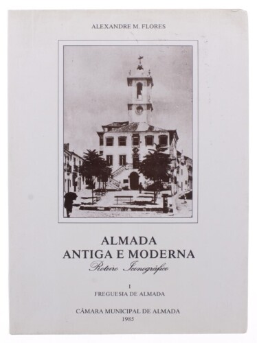 Lote 377 - "ALMADA ANTIGA E MODERNA - ROTEIRO ICONOGRÁFICO ", LIVRO - por Alexandre M Flores, de 1985, edição da Câmara Municipal de Almada, capa brochura, ilustrado. Nota: com sinais de uso e armazenamento