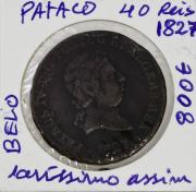 Lote 514 - Numismática - Moedas; Portugal; 40 Reis (Pataco) 1827 de D. Pedro IV em estado BELO (moeda pouco comum de encontrar neste estado de conservação) – Cotação pelo anuário numismática 2013 - 800€