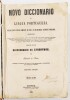 Lote 68 - PEÇA DE COLECÇÃO: NOVO DICCIONARIO DA LINGUA PORTUGUEZA. O MAIS EXACTO E MAIS COMPLETO DE TODOS OS DICCIONARIOS ATÉ HOJE PUBLICADOS. SEGUIDO DE UM DICCIONARIO DE SYNONIMOS. 4 VOLS - Eduardo de Faria, Fidalgo Cavalleiro da Caza de Sua Magestade e - 4