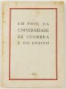 Lote 113 - EM PROL DA UNIVERSIDADE DE COIMBRA E DO ENSINO - Santos Bessa; Pinto Carneiro; Nunes Barata, Coimbra, Tipografia Progresso, 1962. Raríssimo. Em brochura. Reunião das intervenções dos deputados pelos eleitos pelo círculo de Coimbra. Nota: picos 