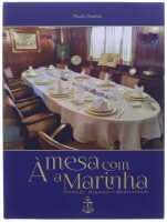 Lote 252 - À MESA COM A MARINHA, TRADIÇÃO, REQUINTE E MODERNIDADE, LIVRO - Por Paulo Santos, Edição Paulo Santos, 2020. Encadernação cartonada. Dim: 28x21 cm