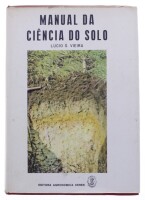 Lote 257 - MANUAL DA CIÊNCIA DO SOLO, LIVRO - Por Lúcio S. Vieira, Editora Agronómica Ceres, 1975. Encadernação cartonada com sobrecapa. Dim: 23x17 cm. Nota: sinais de manuseamento