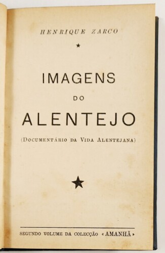 Lote 15 - IMAGENS DO ALENTEJO (DOCUMENTÁRIO DA VIDA ALENTEJANA) - Henrique Zarco; canção mutilada do poeta António Boto, Lisboa, Imprensa Artística; Colecção "Amanhã", 1936. Raro. De destacar as longas reportagens em torno das condições de trabalho e de v